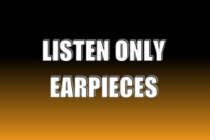 Listen Only Earpieces